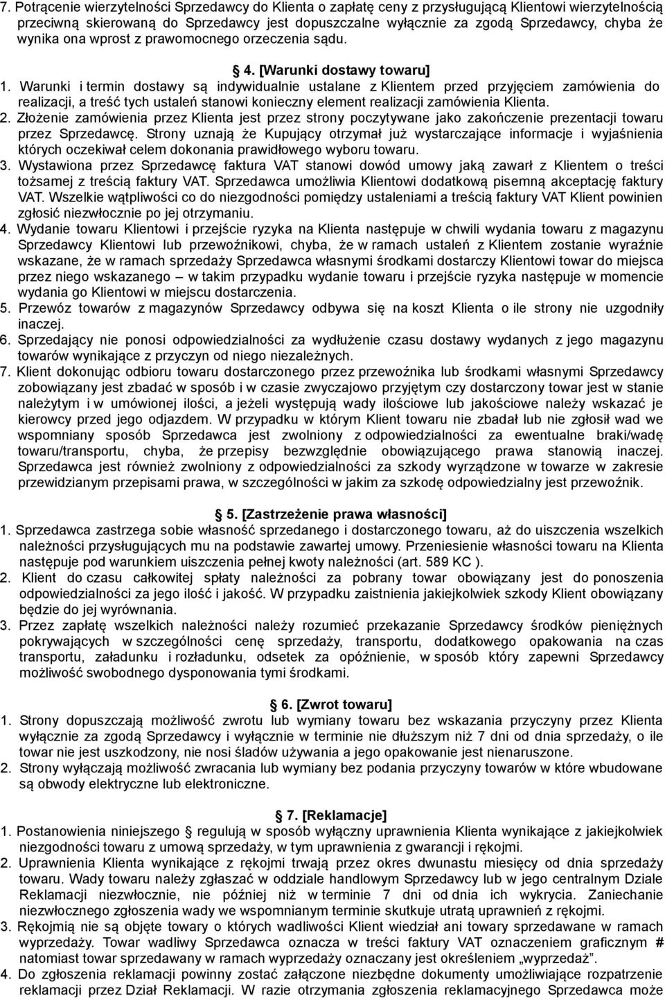 Warunki i termin dostawy są indywidualnie ustalane z Klientem przed przyjęciem zamówienia do realizacji, a treść tych ustaleń stanowi konieczny element realizacji zamówienia Klienta. 2.