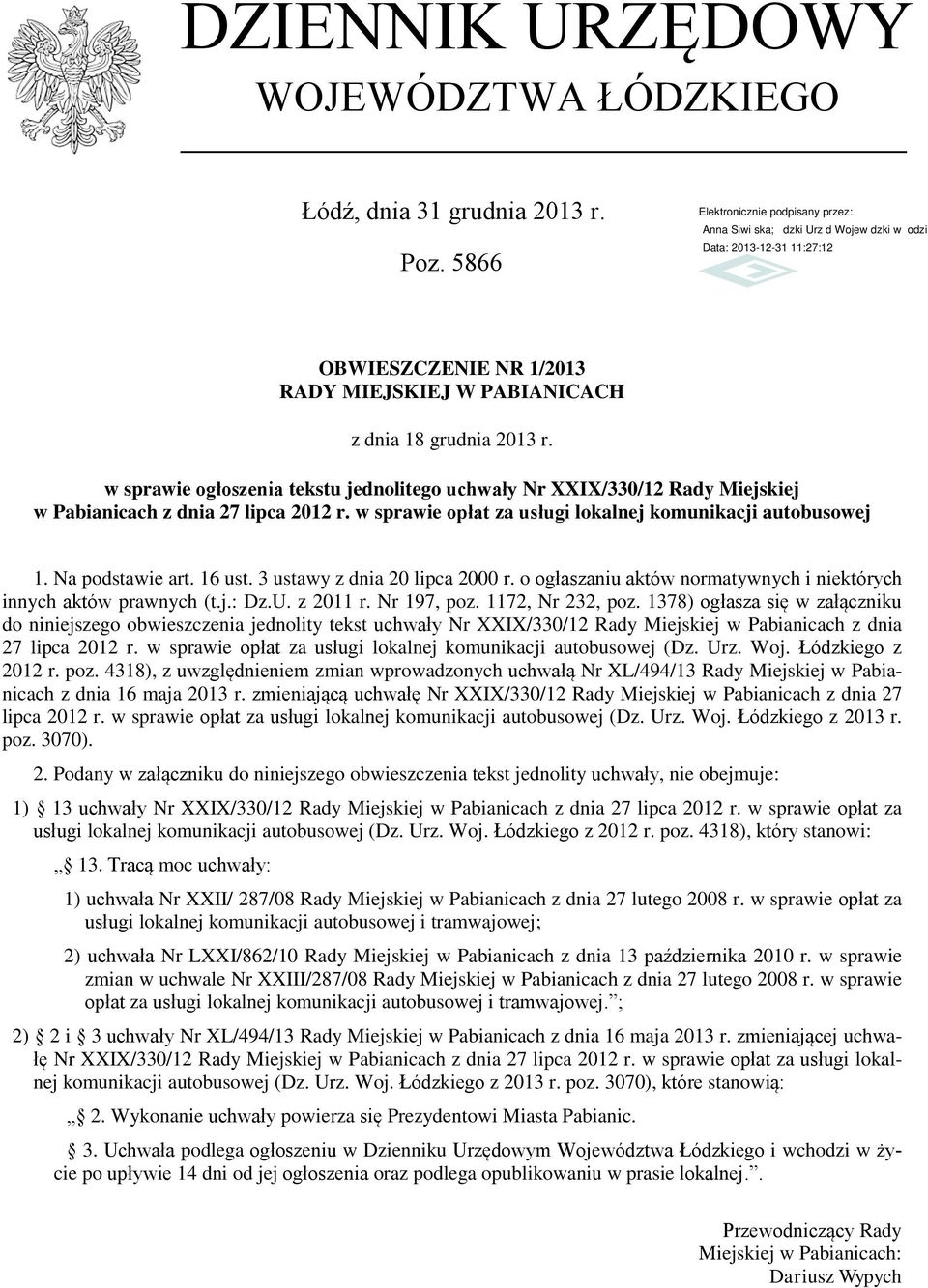 o ogłaszaniu aktów normatywnych i niektórych innych aktów prawnych (t.j.: Dz.U. z 2011 r. Nr 197, poz. 1172, Nr 232, poz.