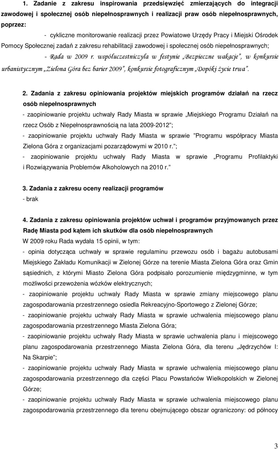 współuczestniczyła w festynie Bezpieczne wakacje, w konkursie urbanistycznym Zielona Góra bez barier 20