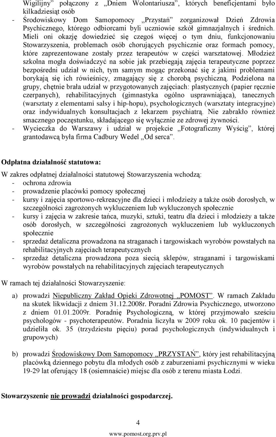 Mieli oni okazję dowiedzieć się czegoś więcej o tym dniu, funkcjonowaniu Stowarzyszenia, problemach osób chorujących psychicznie oraz formach pomocy, które zaprezentowane zostały przez terapeutów w