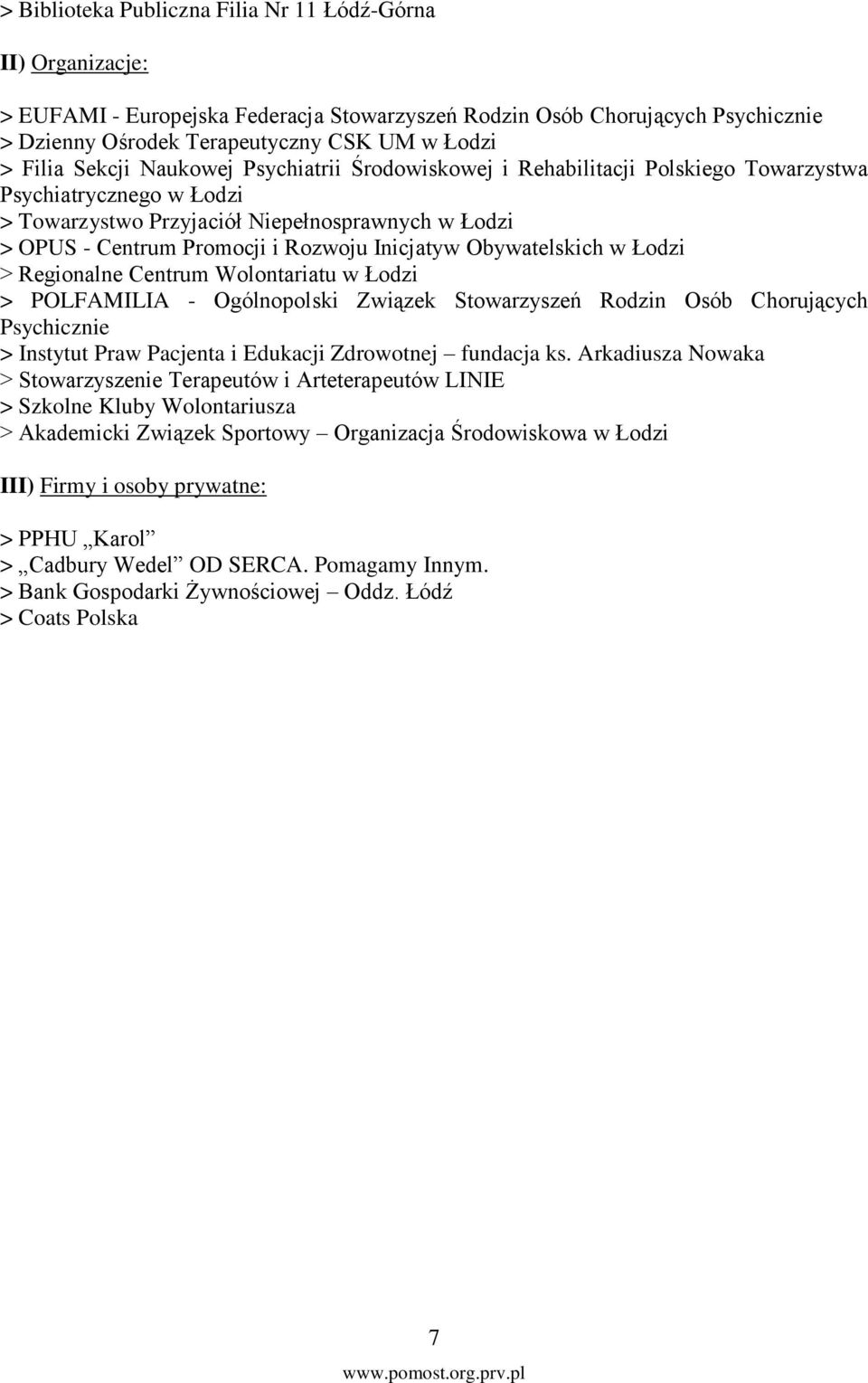 Inicjatyw Obywatelskich w Łodzi > Regionalne Centrum Wolontariatu w Łodzi > POLFAMILIA - Ogólnopolski Związek Stowarzyszeń Rodzin Osób Chorujących Psychicznie > Instytut Praw Pacjenta i Edukacji