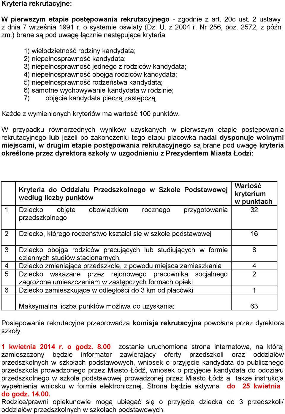 rodziców kandydata; 5) niepełnosprawność rodzeństwa kandydata; 6) samotne wychowywanie kandydata w rodzinie; 7) objęcie kandydata pieczą zastępczą.