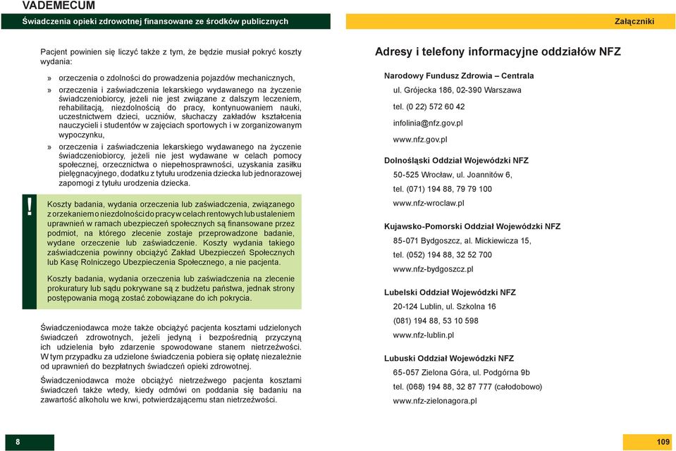 uczestnictwem dzieci, uczniów, słuchaczy zakładów kształcenia nauczycieli i studentów w zajęciach sportowych i w zorganizowanym wypoczynku, orzeczenia i zaświadczenia lekarskiego wydawanego na