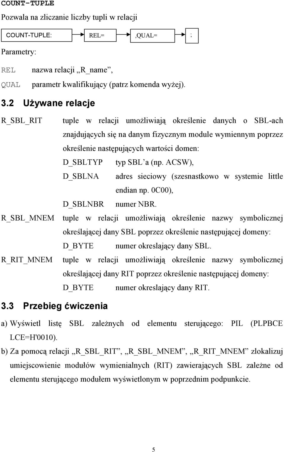 wartości domen: D_SBLTYP typ SBL a (np. ACSW), D_SBLNA adres sieciowy (szesnastkowo w systemie little endian np. 0C00), D_SBLNBR numer NBR.