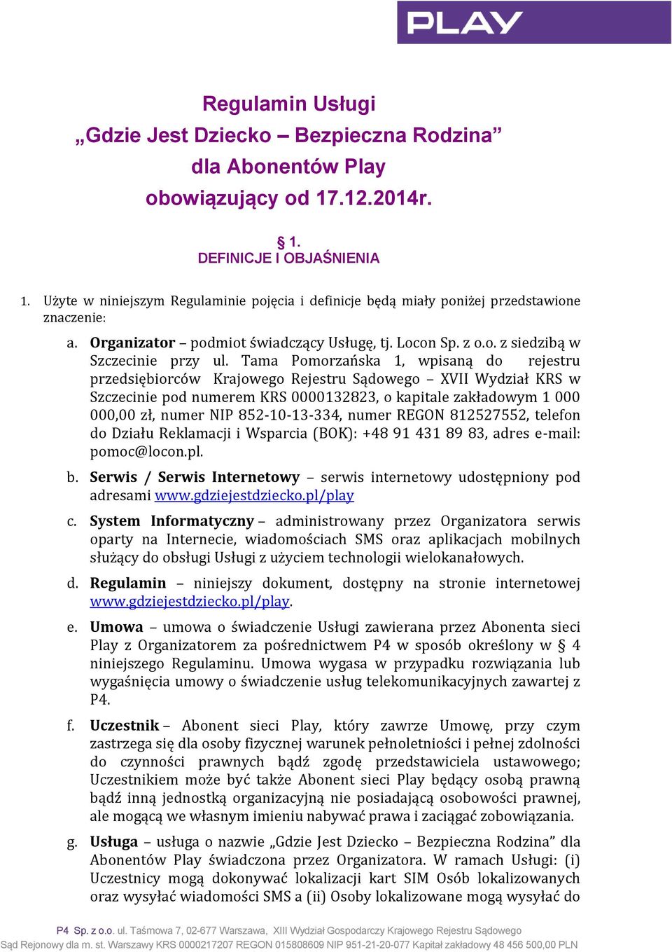 Tama Pomorzańska 1, wpisaną do rejestru przedsiębiorców Krajowego Rejestru Sądowego XVII Wydział KRS w Szczecinie pod numerem KRS 0000132823, o kapitale zakładowym 1 000 000,00 zł, numer NIP