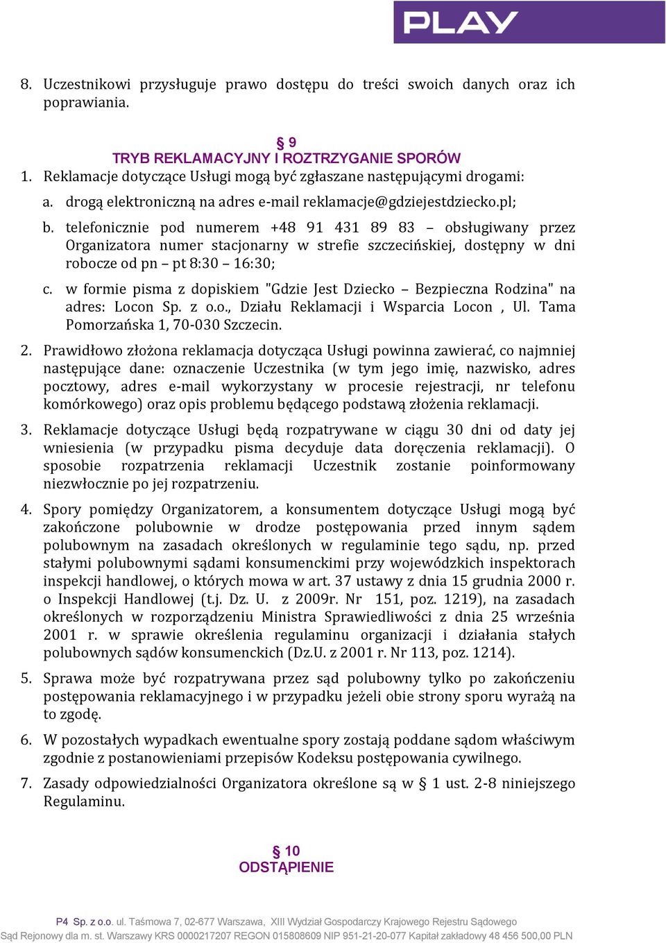 telefonicznie pod numerem +48 91 431 89 83 obsługiwany przez Organizatora numer stacjonarny w strefie szczecińskiej, dostępny w dni robocze od pn pt 8:30 16:30; c.