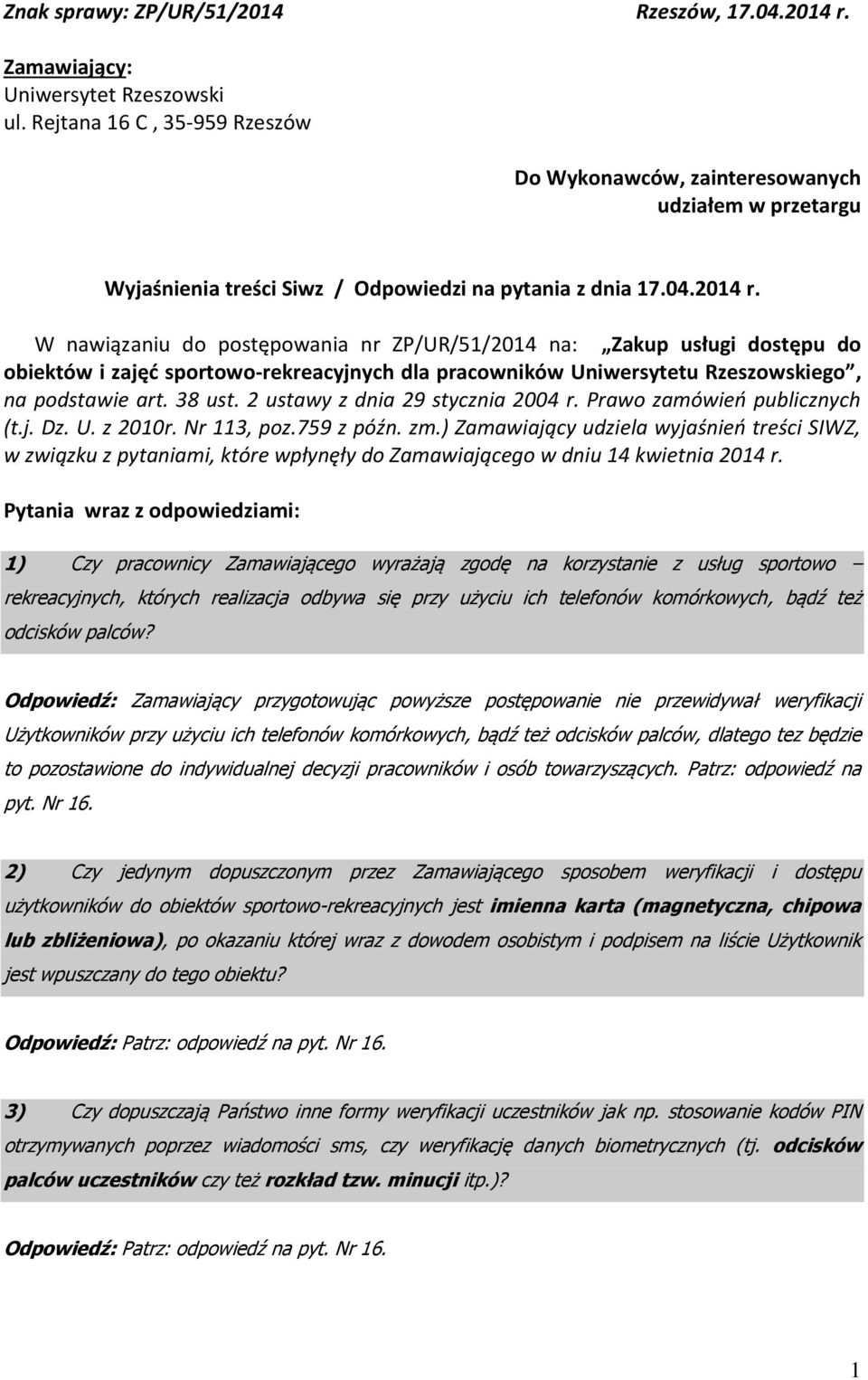 W nawiązaniu do postępowania nr ZP/UR/51/2014 na: Zakup usługi dostępu do obiektów i zajęć sportowo-rekreacyjnych dla pracowników Uniwersytetu Rzeszowskiego, na podstawie art. 38 ust.