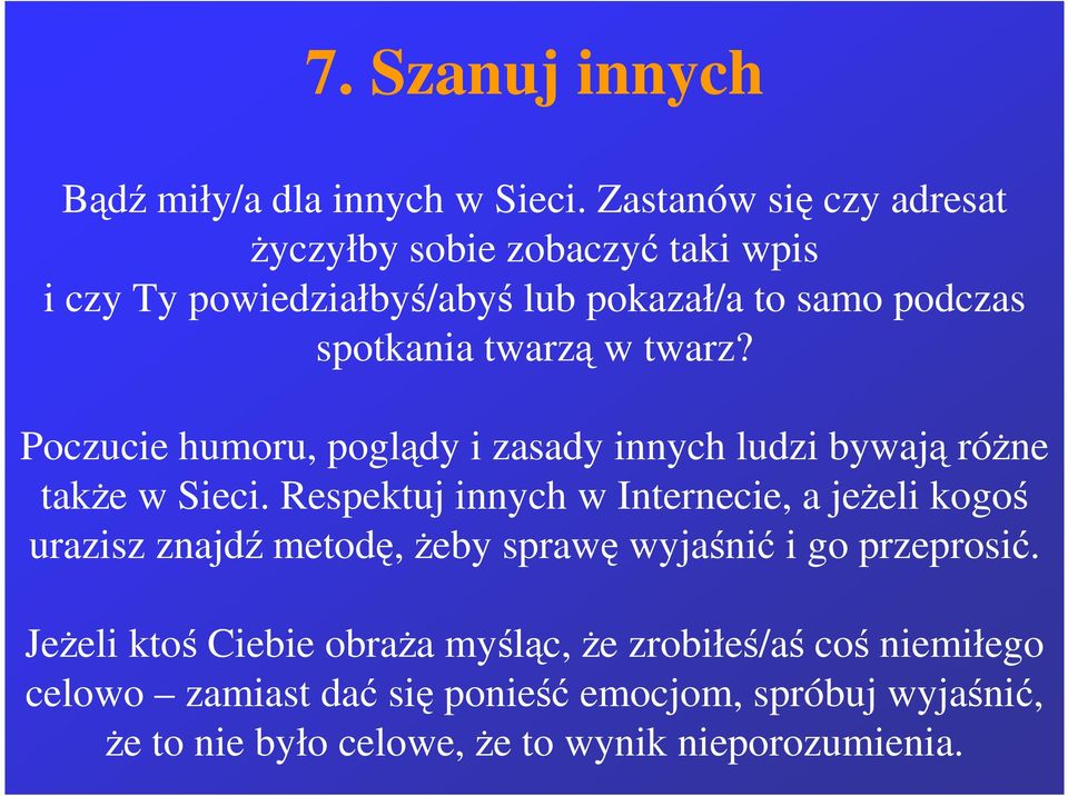 twarz? Poczucie humoru, poglądy i zasady innych ludzi bywają róŝne takŝe w Sieci.