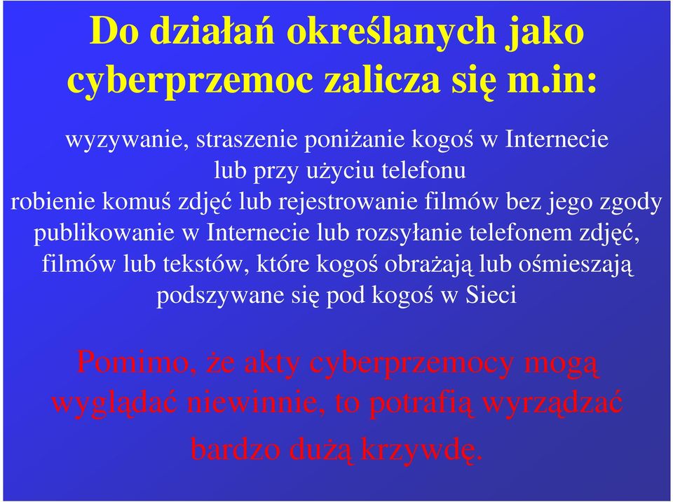 rejestrowanie filmów bez jego zgody publikowanie w Internecie lub rozsyłanie telefonem zdjęć, filmów lub