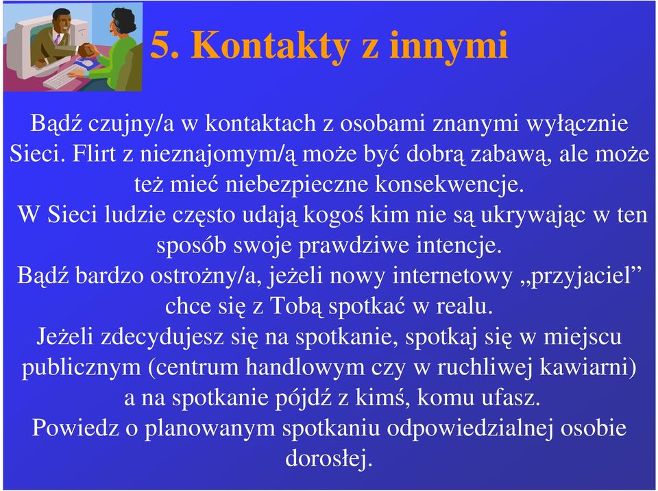 W Sieci ludzie często udają kogoś kim nie są ukrywając w ten sposób swoje prawdziwe intencje.