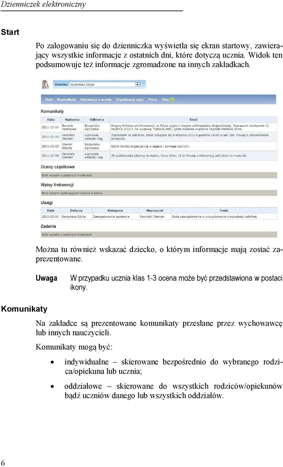 Uwaga W przypadku ucznia klas 1-3 ocena może być przedstawiona w postaci ikony.