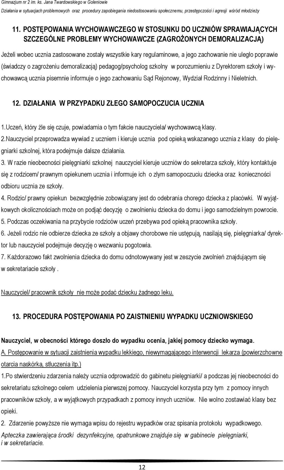 Rejonowy, Wydział Rodzinny i Nieletnich. 12. DZIAŁANIA W PRZYPADKU ZŁEGO SAMOPOCZUCIA UCZNIA 1.Uczeń, który źle się czuje, powiadamia o tym fakcie nauczyciela/ wychowawcą klasy. 2.