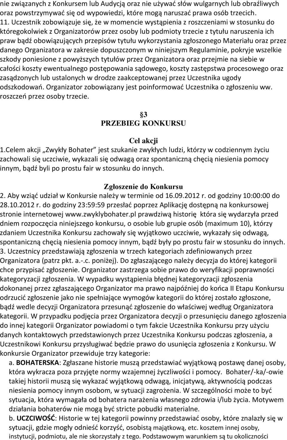 przepisów tytułu wykorzystania zgłoszonego Materiału oraz przez danego Organizatora w zakresie dopuszczonym w niniejszym Regulaminie, pokryje wszelkie szkody poniesione z powyższych tytułów przez