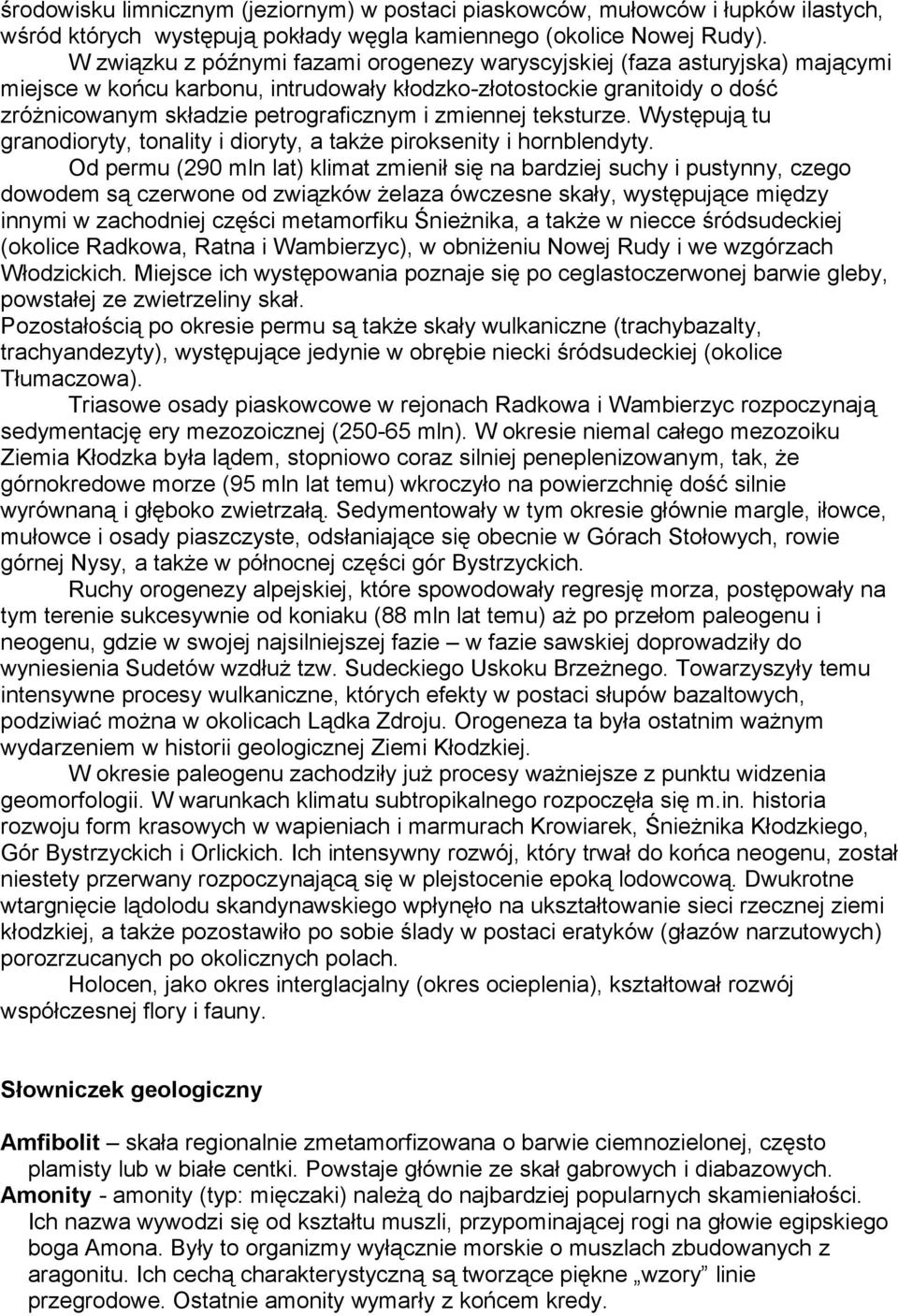 zmiennej teksturze. Występują tu granodioryty, tonality i dioryty, a także piroksenity i hornblendyty.