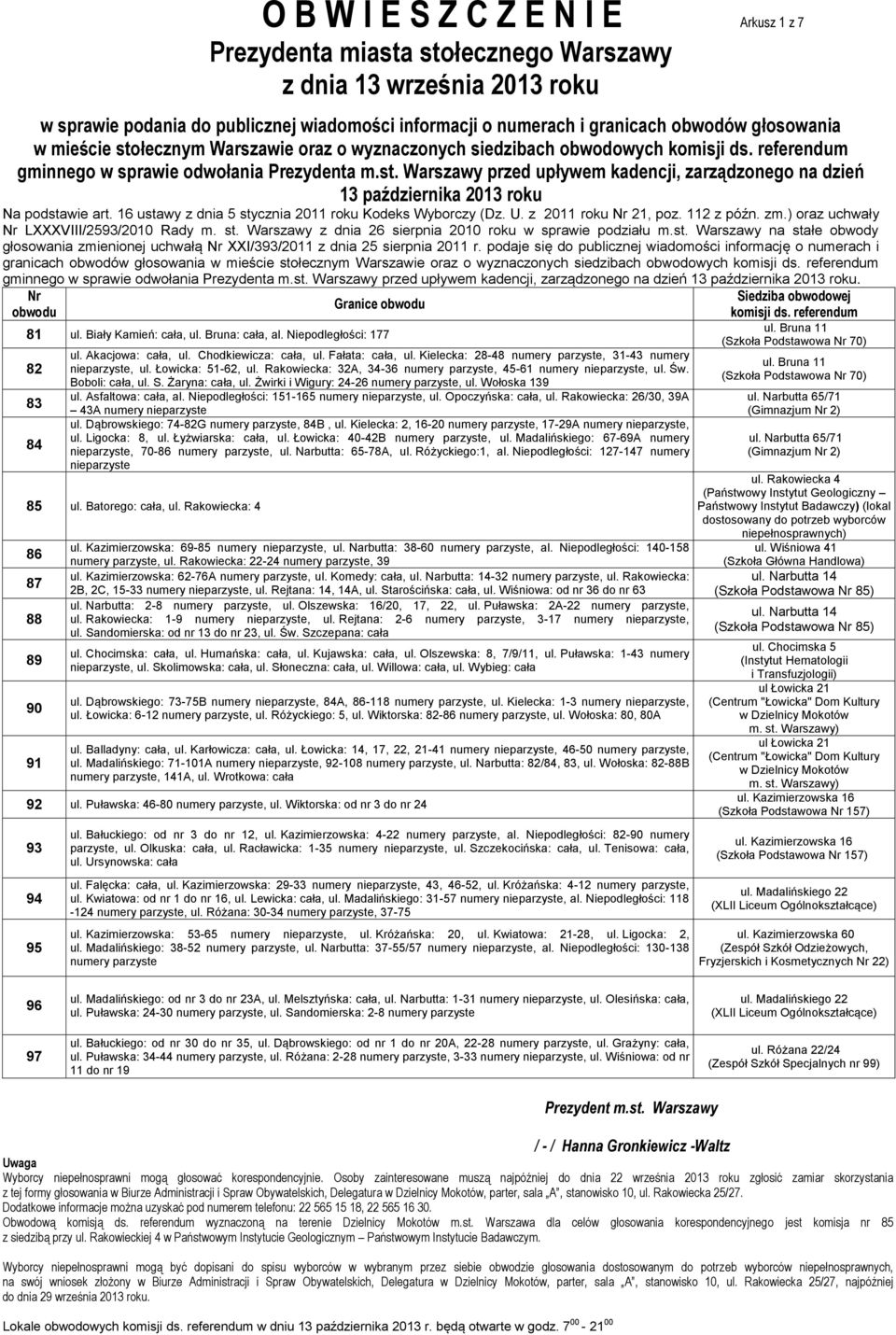 Kielecka: 28-48 numery parzyste, 31-43 numery nieparzyste, ul. Łowicka: 51-62, ul. Rakowiecka: 32A, 34-36 numery parzyste, 45-61 numery nieparzyste, ul. Św. Boboli: cała, ul. S. Żaryna: cała, ul.