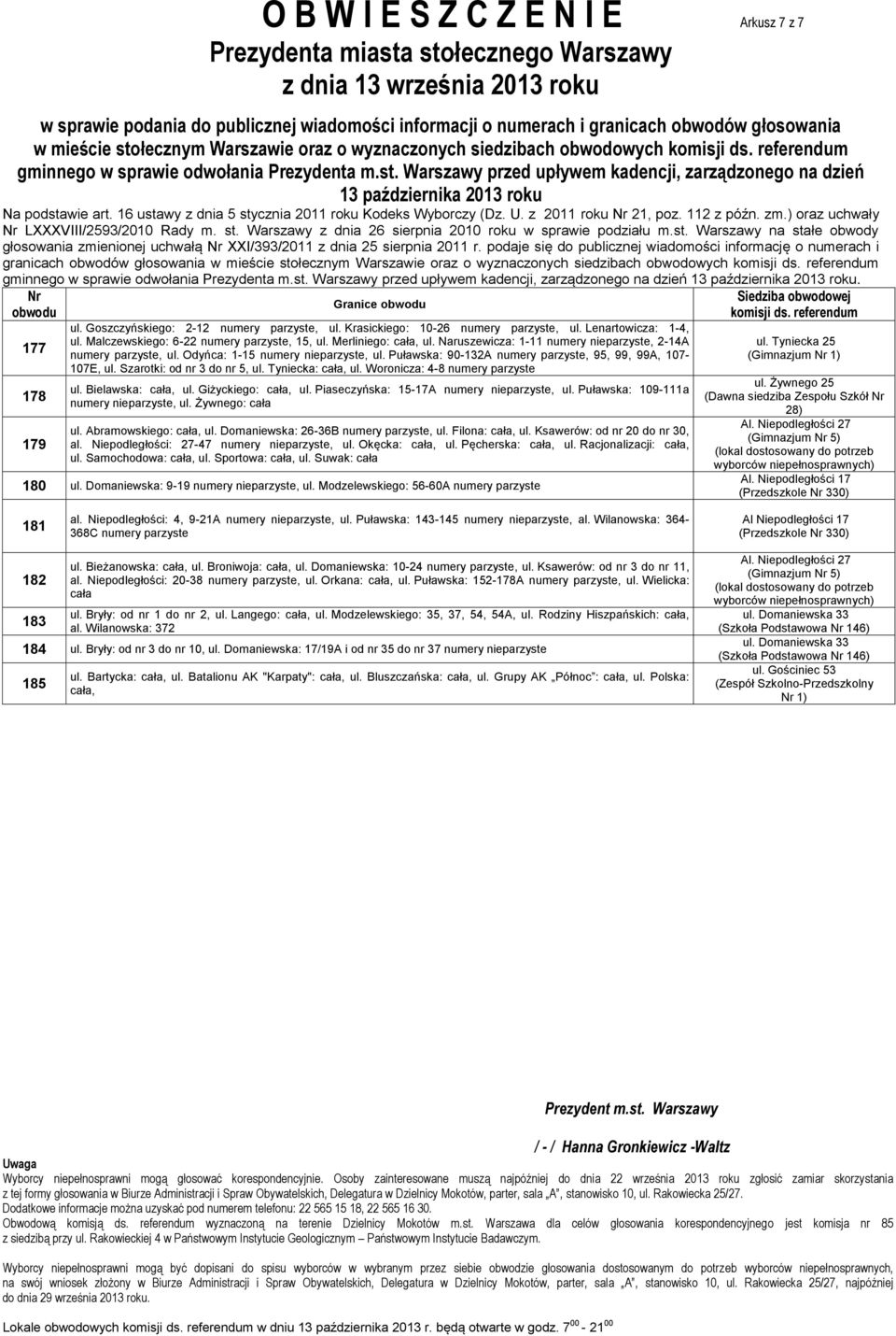 Merliniego: cała, ul. Naruszewicza: 1-11 numery nieparzyste, 2-14A numery parzyste, ul. Odyńca: 1-15 numery nieparzyste, ul. Puławska: 90-132A numery parzyste, 95, 99, 99A, 107-107E, ul.