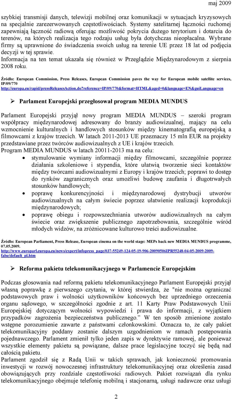 nieopłacalna. Wybrane firmy są uprawnione do świadczenia swoich usług na terenie UE przez 18 lat od podjęcia decyzji w tej sprawie.