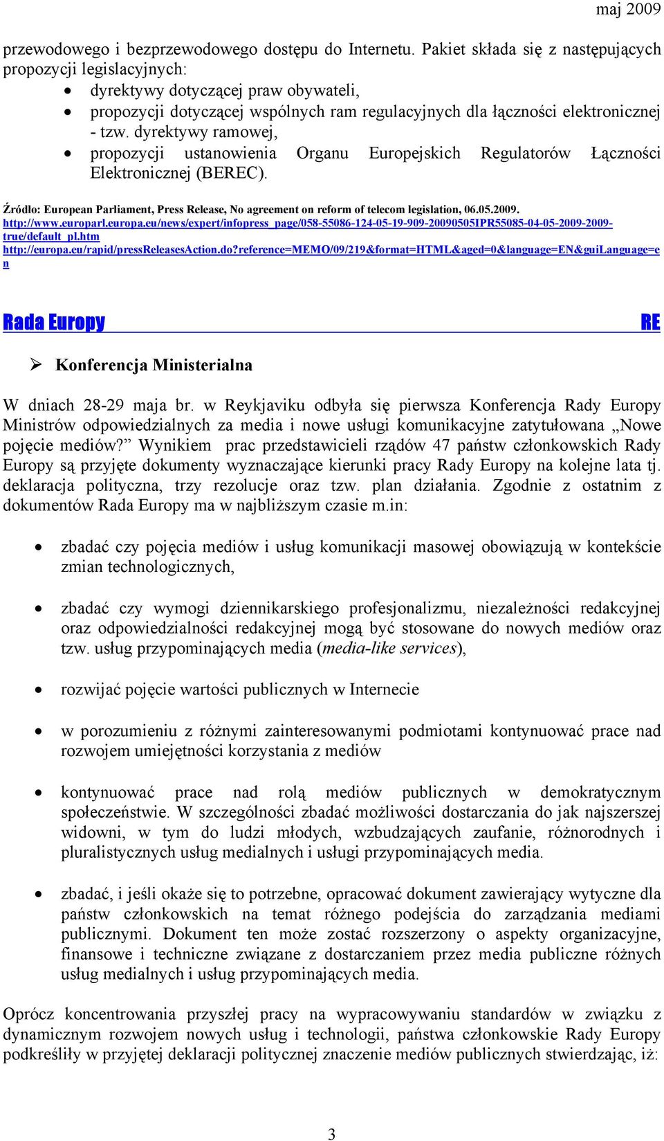 dyrektywy ramowej, propozycji ustanowienia Organu Europejskich Regulatorów Łączności Elektronicznej (BEREC).