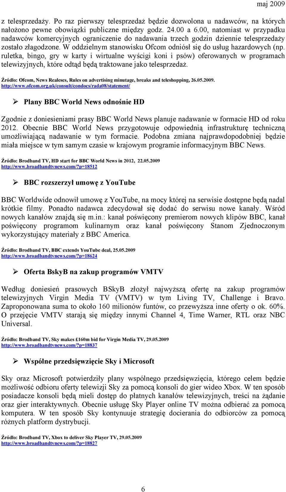 ruletka, bingo, gry w karty i wirtualne wyścigi koni i psów) oferowanych w programach telewizyjnych, które odtąd będą traktowane jako telesprzedaż.