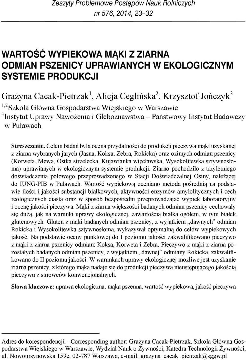 Celem badań była ocena przydatności do produkcji pieczywa mąki uzyskanej z ziarna wybranych jarych (Jasna, Koksa, Zebra, Rokicka) oraz ozimych odmian pszenicy (Korweta, Mewa, Ostka strzelecka,