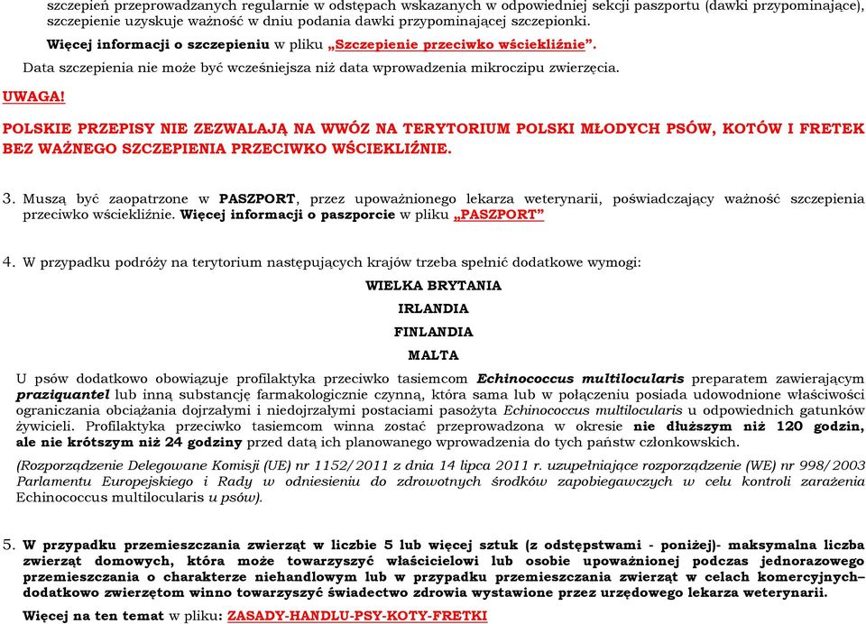 POLSKIE PRZEPISY NIE ZEZWALAJĄ NA WWÓZ NA TERYTORIUM POLSKI MŁODYCH PSÓW, KOTÓW I FRETEK BEZ WAŻNEGO SZCZEPIENIA PRZECIWKO WŚCIEKLIŹNIE. 3.