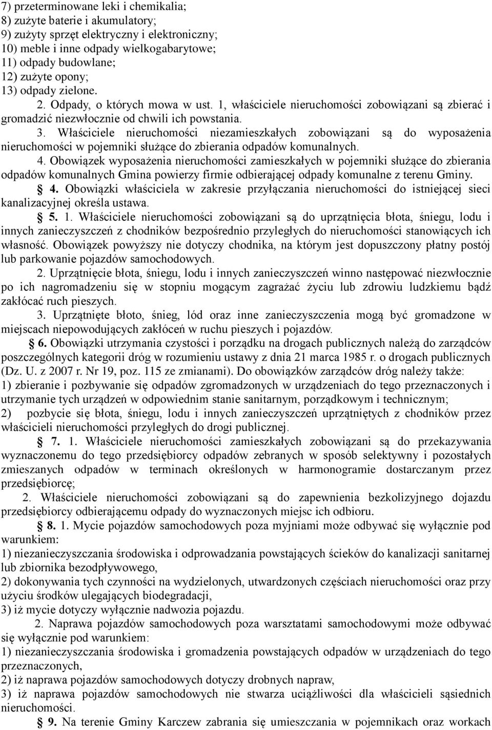 Właściciele nieruchomości niezamieszkałych zobowiązani są do wyposażenia nieruchomości w pojemniki służące do zbierania odpadów komunalnych. 4.