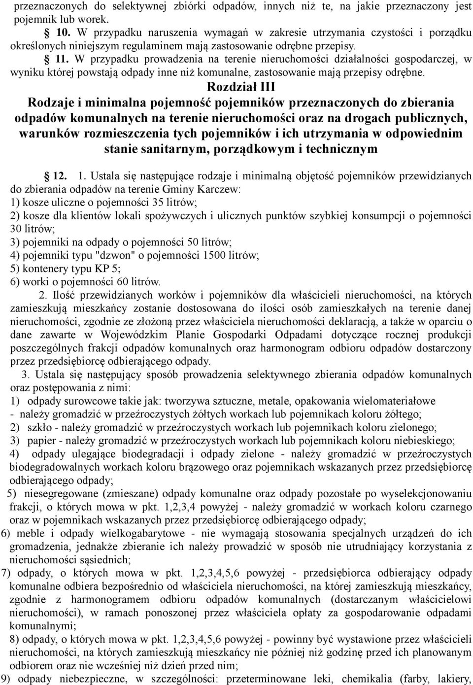 W przypadku prowadzenia na terenie nieruchomości działalności gospodarczej, w wyniku której powstają odpady inne niż komunalne, zastosowanie mają przepisy odrębne.