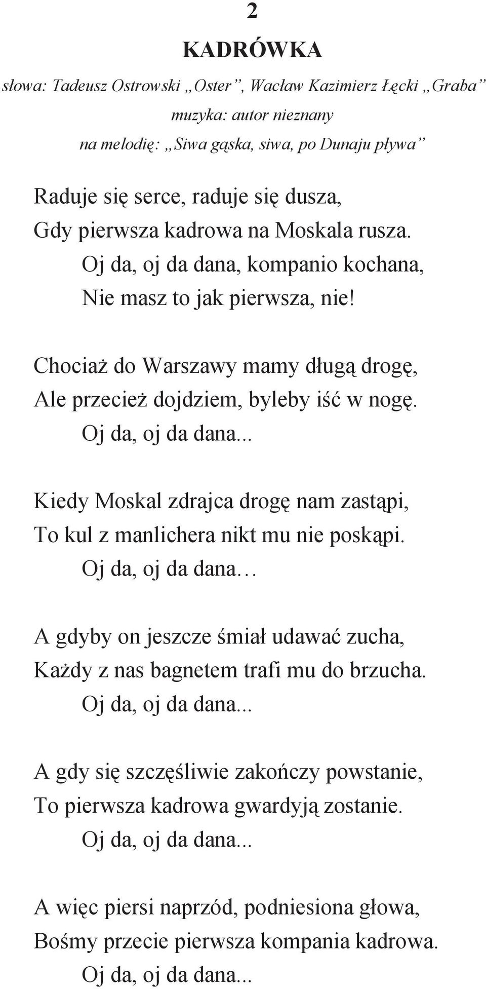 Oj da, oj da dana A gdyby on jeszcze mia udawa zucha, Ka dy z nas bagnetem trafi mu do brzucha. Oj da, oj da dana... A gdy si szcz liwie zako czy powstanie, To pierwsza kadrowa gwardyj zostanie.