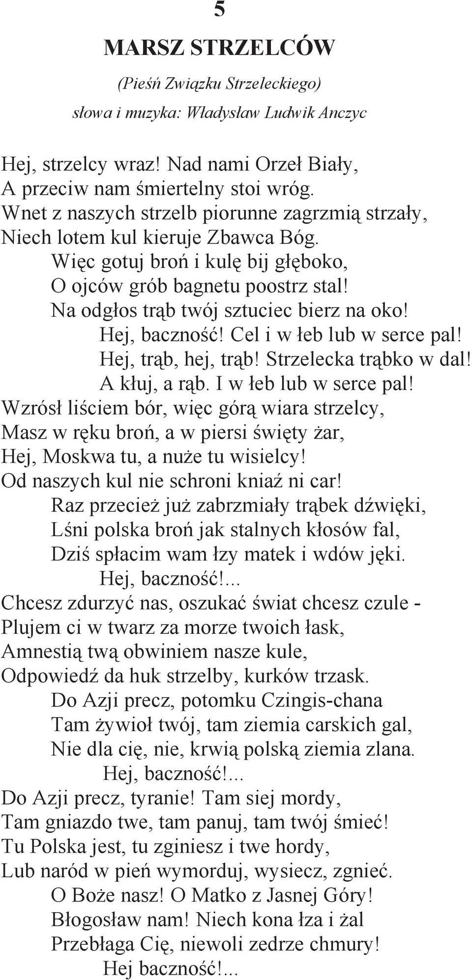 Hej, baczno! Cel i w eb lub w serce pal! Hej, tr b, hej, tr b! Strzelecka tr bko w dal! A k uj, a r b. I w eb lub w serce pal!