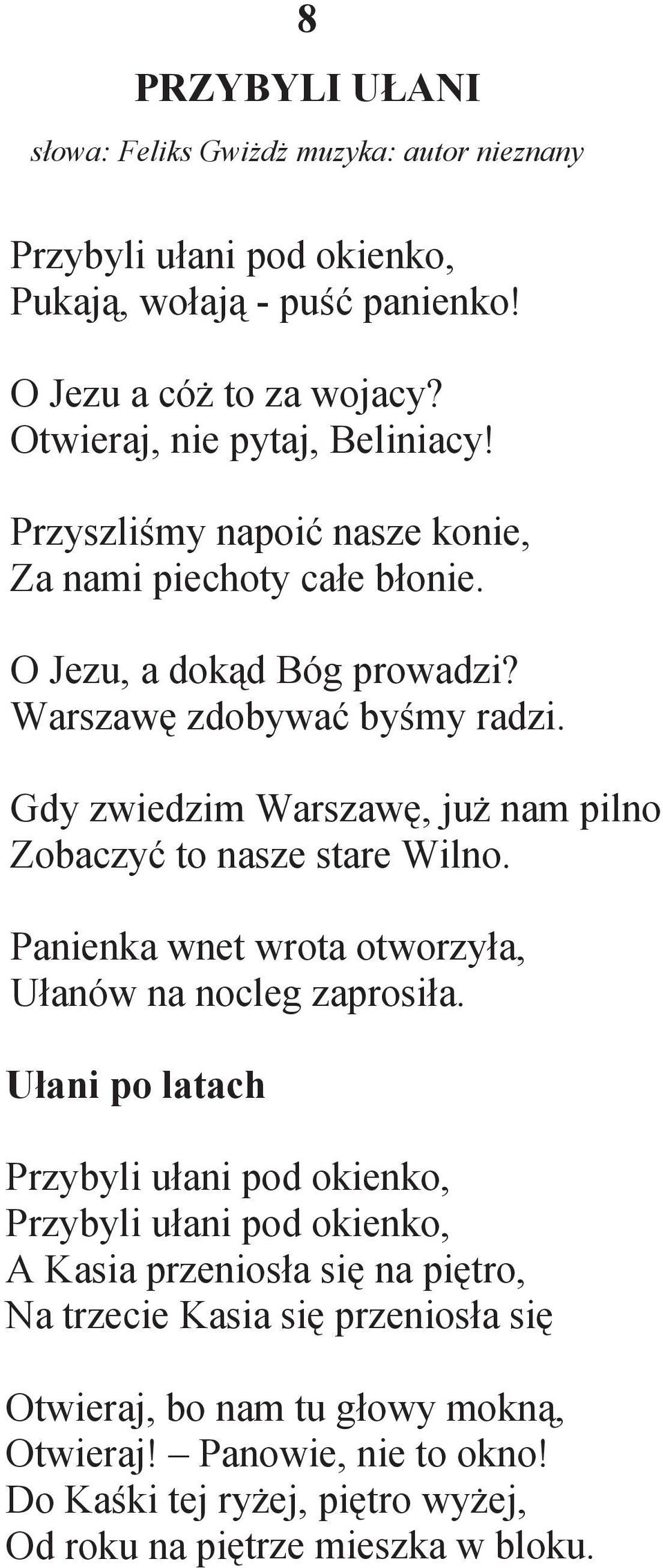 Gdy zwiedzim Warszaw, ju nam pilno Zobaczy to nasze stare Wilno. Panienka wnet wrota otworzy a, U anów na nocleg zaprosi a.