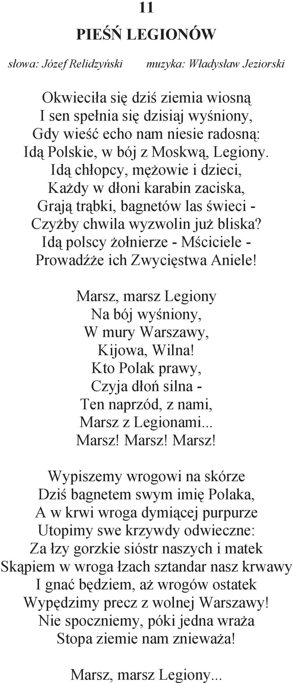 Id polscy o nierze - M ciciele - Prowad e ich Zwyci stwa Aniele! Marsz, marsz Legiony Na bój wy niony, W mury Warszawy, Kijowa, Wilna!