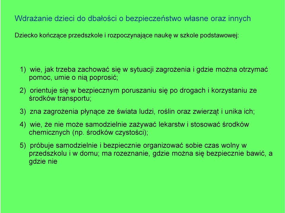 świata ludzi, roślin oraz zwierząt i unika ich; 4) wie, że nie może samodzielnie zażywać lekarstw i stosować środków chemicznych (np.