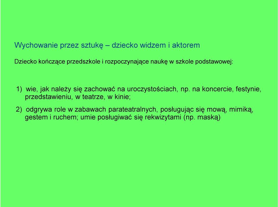 na koncercie, festynie, przedstawieniu, w teatrze, w kinie; 2) odgrywa