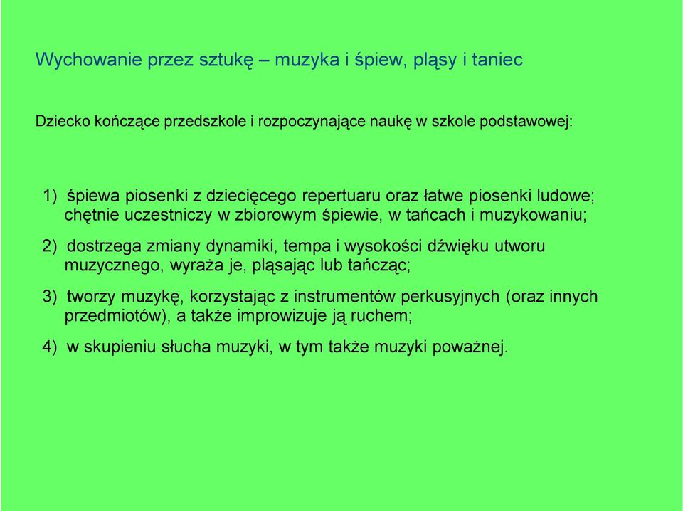 wysokości dźwięku utworu muzycznego, wyraża je, pląsając lub tańcząc; 3) tworzy muzykę, korzystając z instrumentów