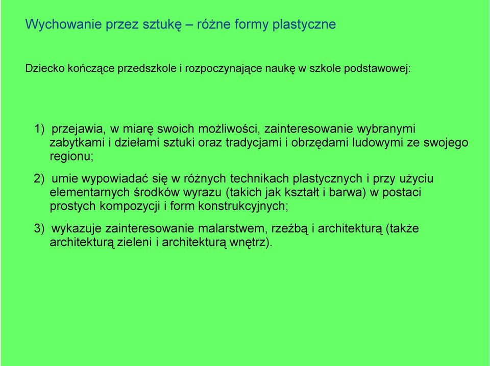 plastycznych i przy użyciu elementarnych środków wyrazu (takich jak kształt i barwa) w postaci prostych kompozycji i form