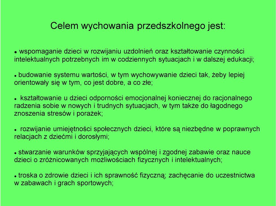 nowych i trudnych sytuacjach, w tym także do łagodnego znoszenia stresów i porażek; rozwijanie umiejętności społecznych dzieci, które są niezbędne w poprawnych relacjach z dziećmi i dorosłymi;