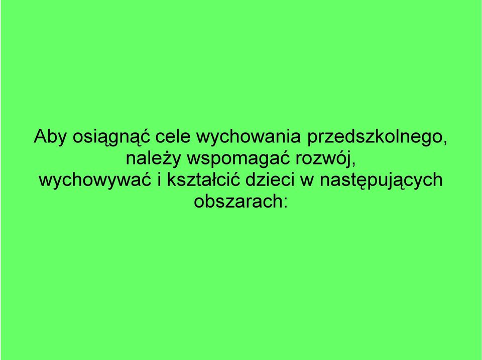 wspomagać rozwój, wychowywać i