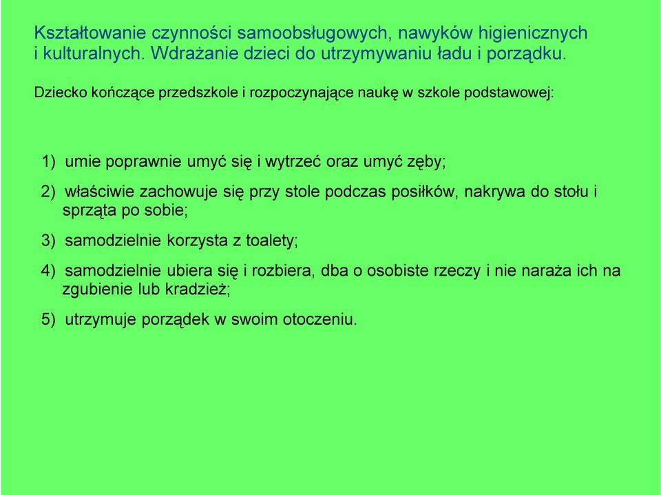 1) umie poprawnie umyć się i wytrzeć oraz umyć zęby; 2) właściwie zachowuje się przy stole podczas posiłków,