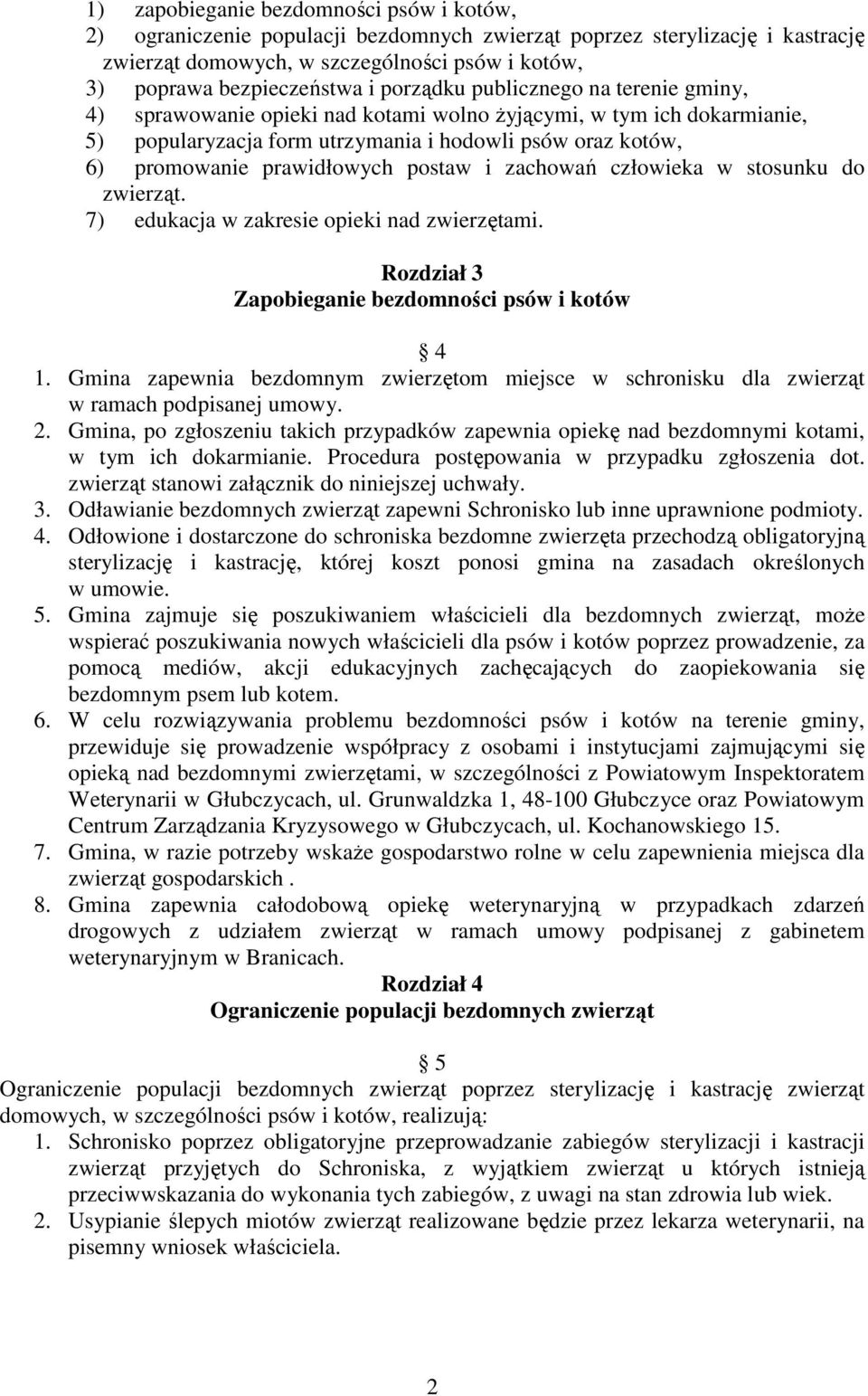 postaw i zachowań człowieka w stosunku do zwierząt. 7) edukacja w zakresie opieki nad zwierzętami. Rozdział 3 Zapobieganie bezdomności psów i kotów 4 1.