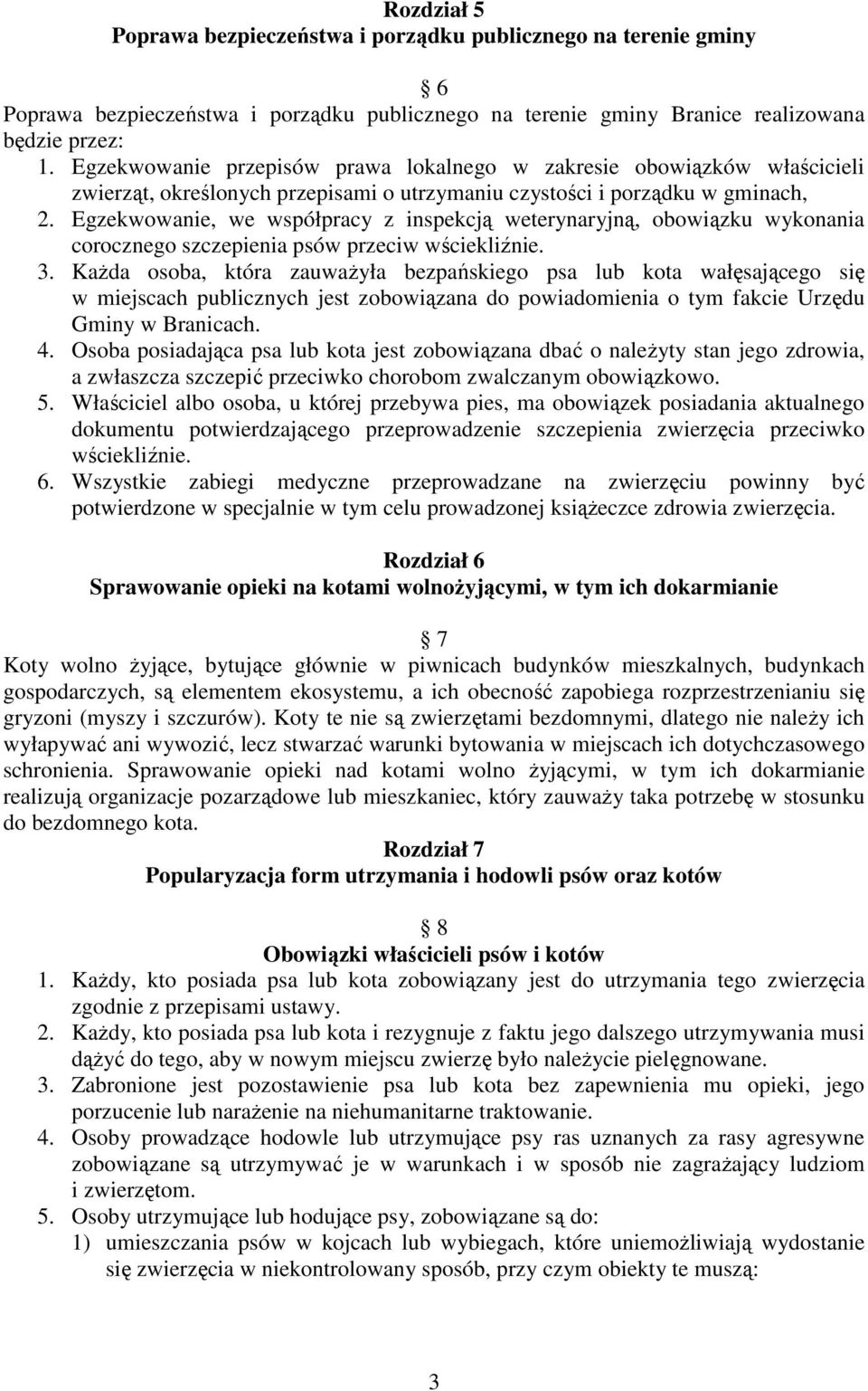 Egzekwowanie, we współpracy z inspekcją weterynaryjną, obowiązku wykonania corocznego szczepienia psów przeciw wściekliźnie. 3.