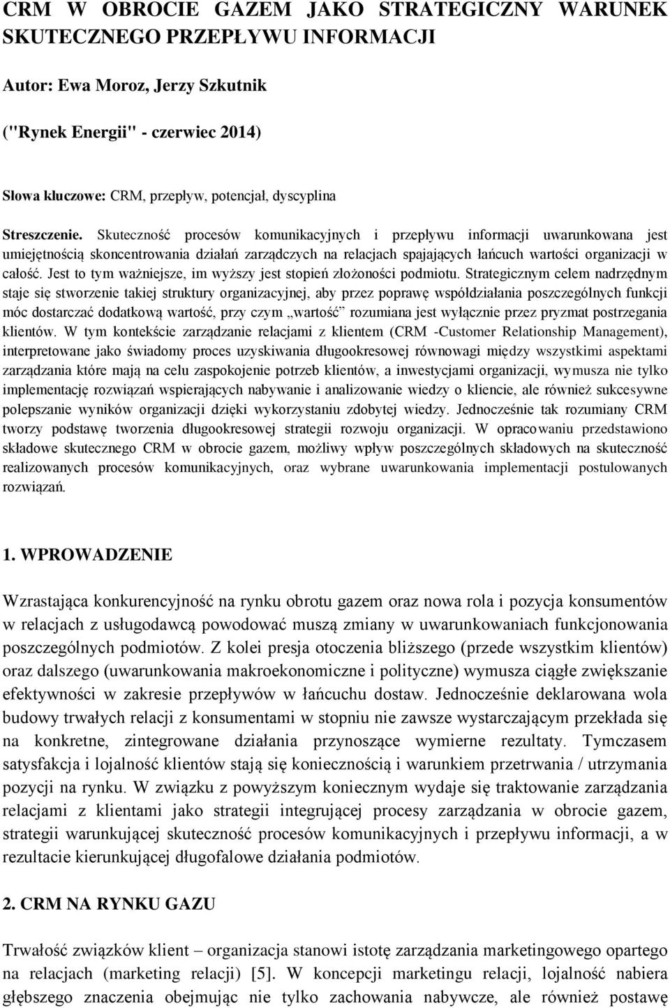 Skuteczność procesów komunikacyjnych i przepływu informacji uwarunkowana jest umiejętnością skoncentrowania działań zarządczych na relacjach spajających łańcuch wartości organizacji w całość.