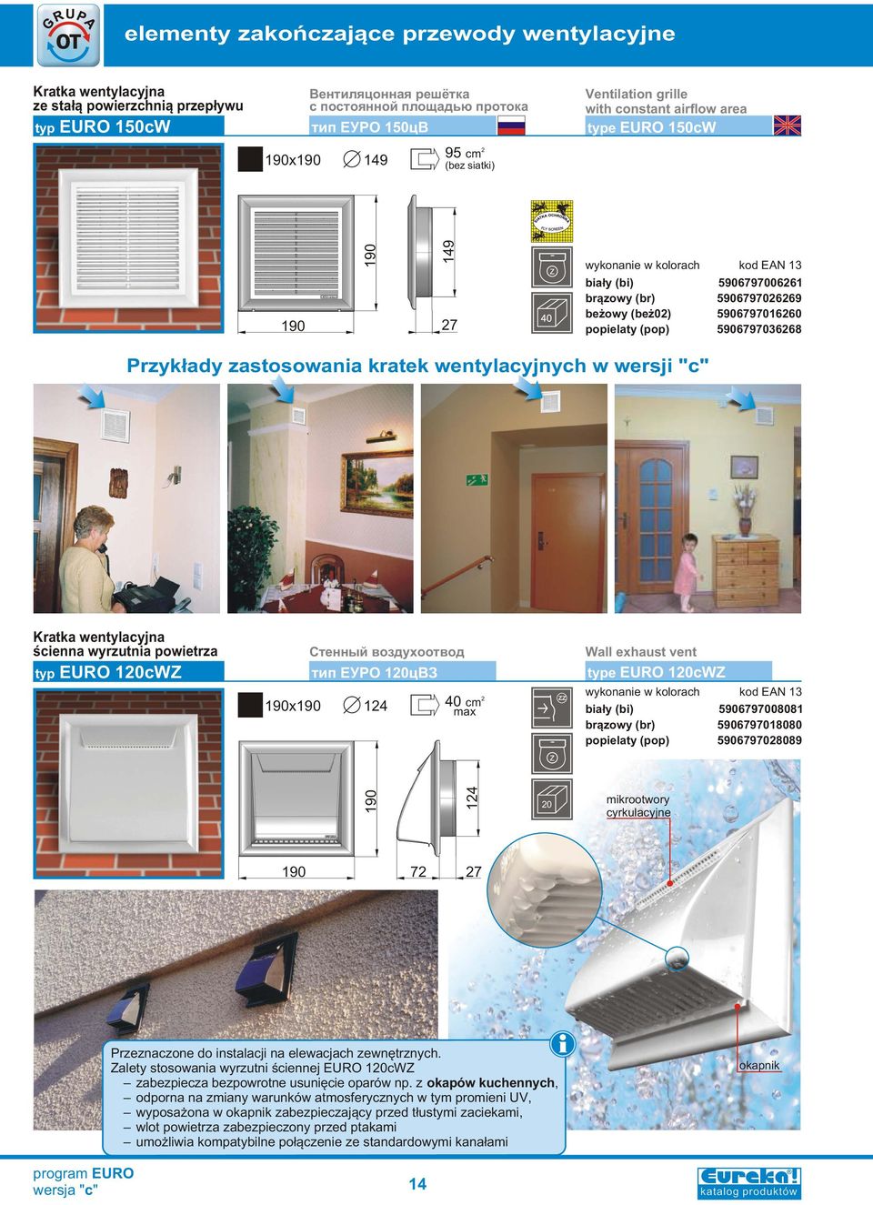 Przeznaczone do instalacji na elewacjach zewnêtrznych. Zalety stosowania wyrzutni œciennej EURO 1cWZ zabezpiecza bezpowrotne usuniêcie oparów np.