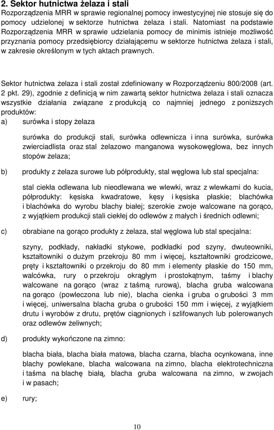 określonym w tych aktach prawnych. Sektor hutnictwa Ŝelaza i stali został zdefiniowany w Rozporządzeniu 800/2008 (art. 2 pkt.