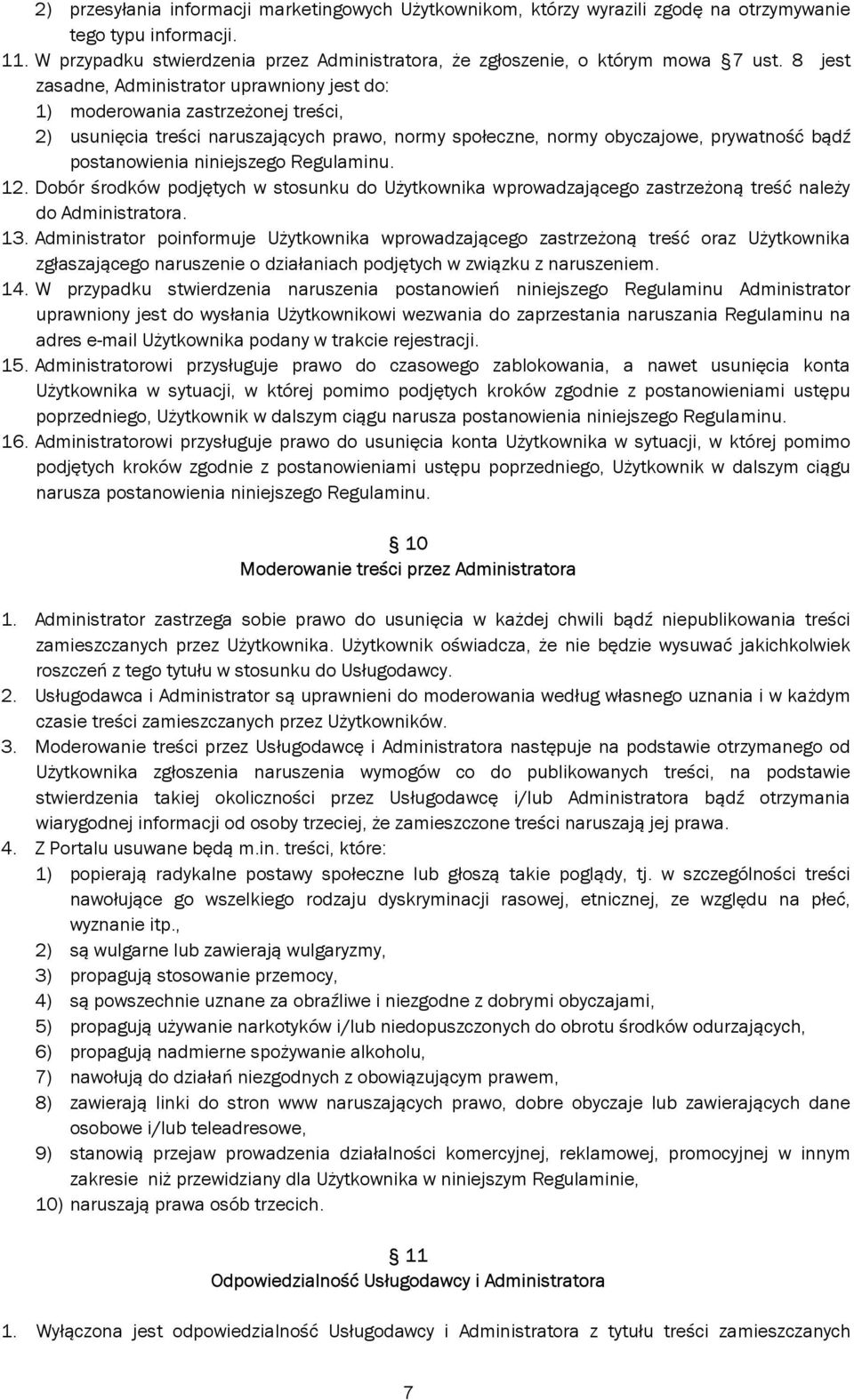 8 jest zasadne, Administrator uprawniony jest do: 1) moderowania zastrzeżonej treści, 2) usunięcia treści naruszających prawo, normy społeczne, normy obyczajowe, prywatność bądź postanowienia