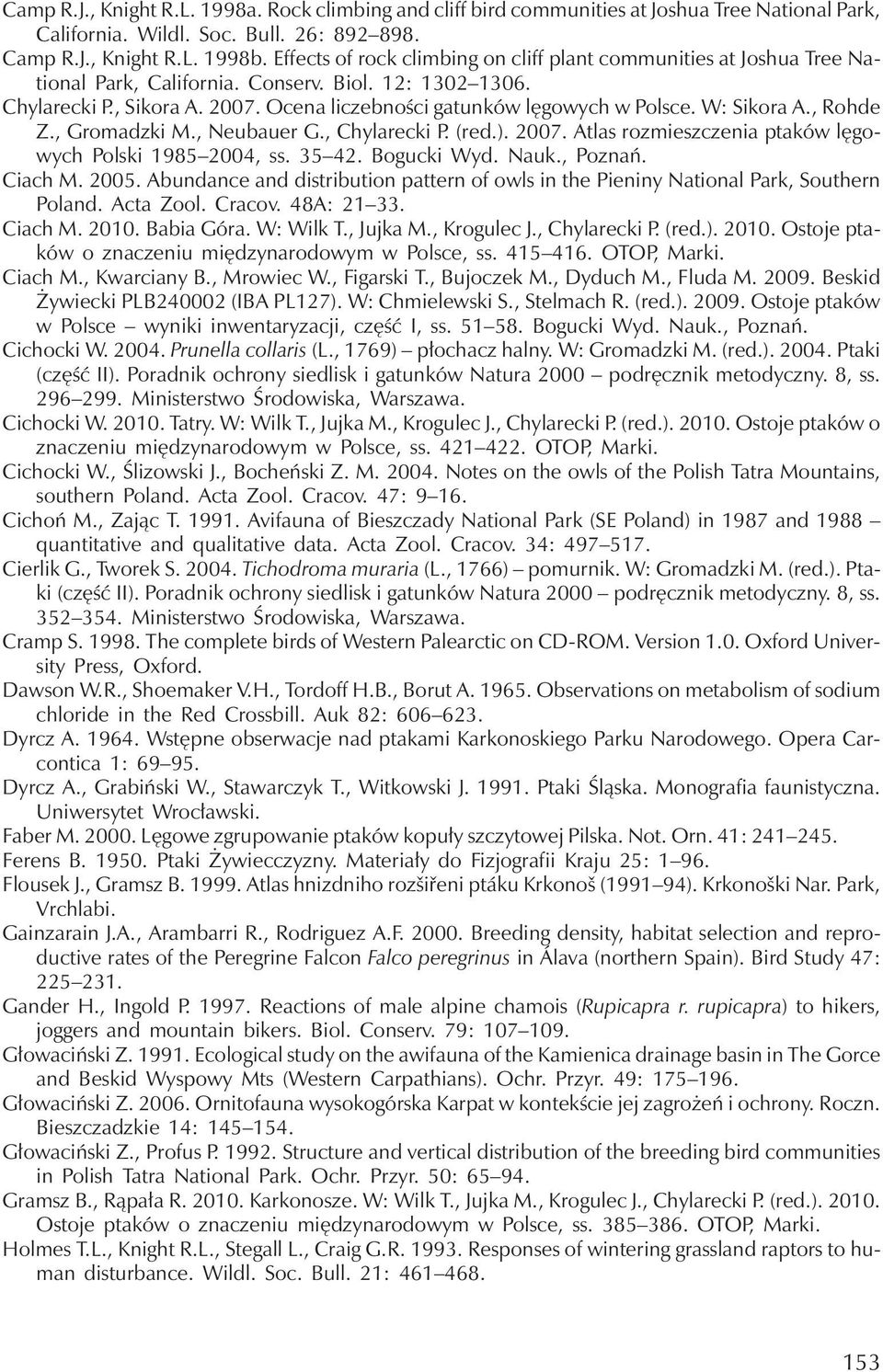 W: Sikora A., Rohde Z., Gromadzki M., Neubauer G., Chylarecki P. (red.). 2007. Atlas rozmieszczenia ptaków lęgowych Polski 1985 2004, ss. 35 42. Bogucki Wyd. Nauk., Poznań. Ciach M. 2005.