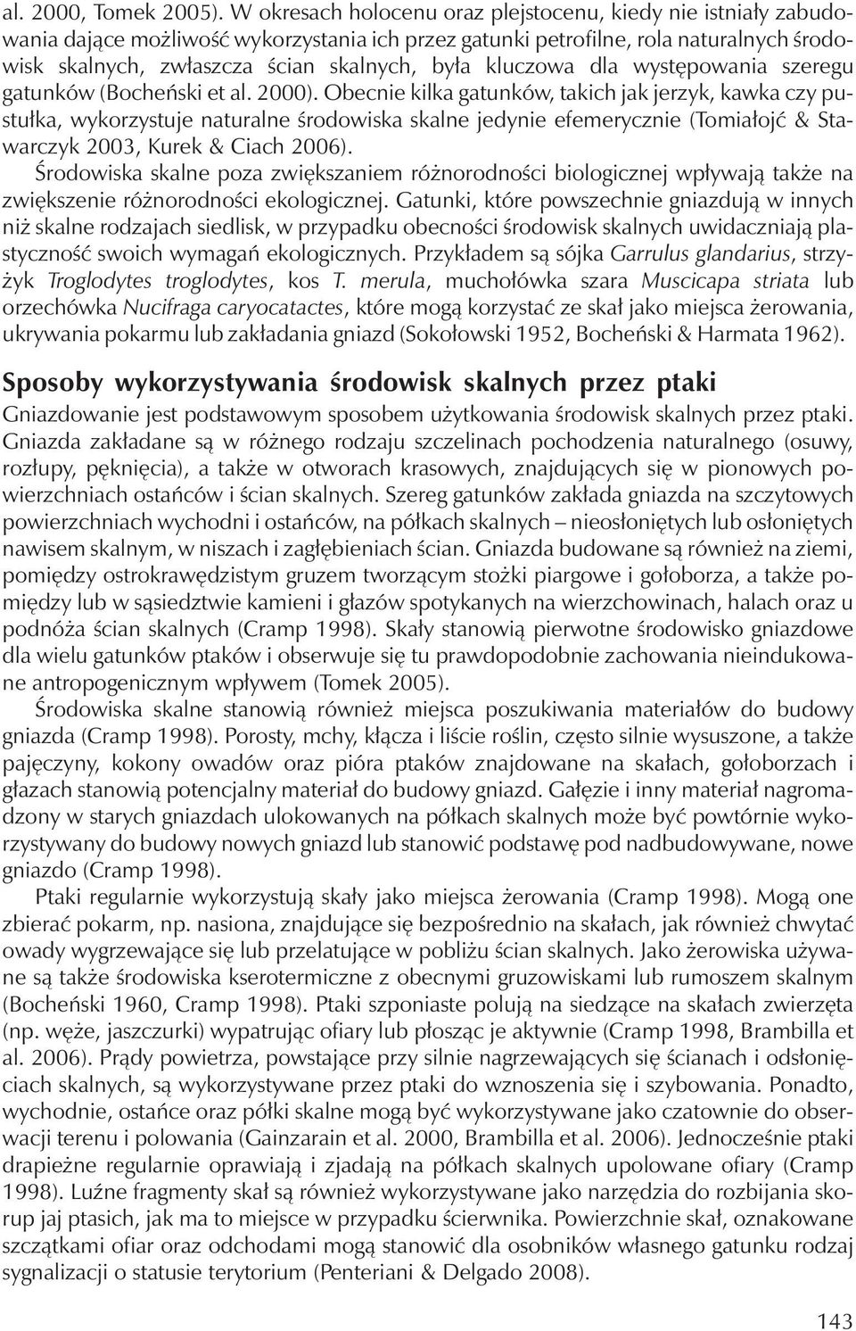 kluczowa dla występowania szeregu gatunków (Bocheński et al. 2000).