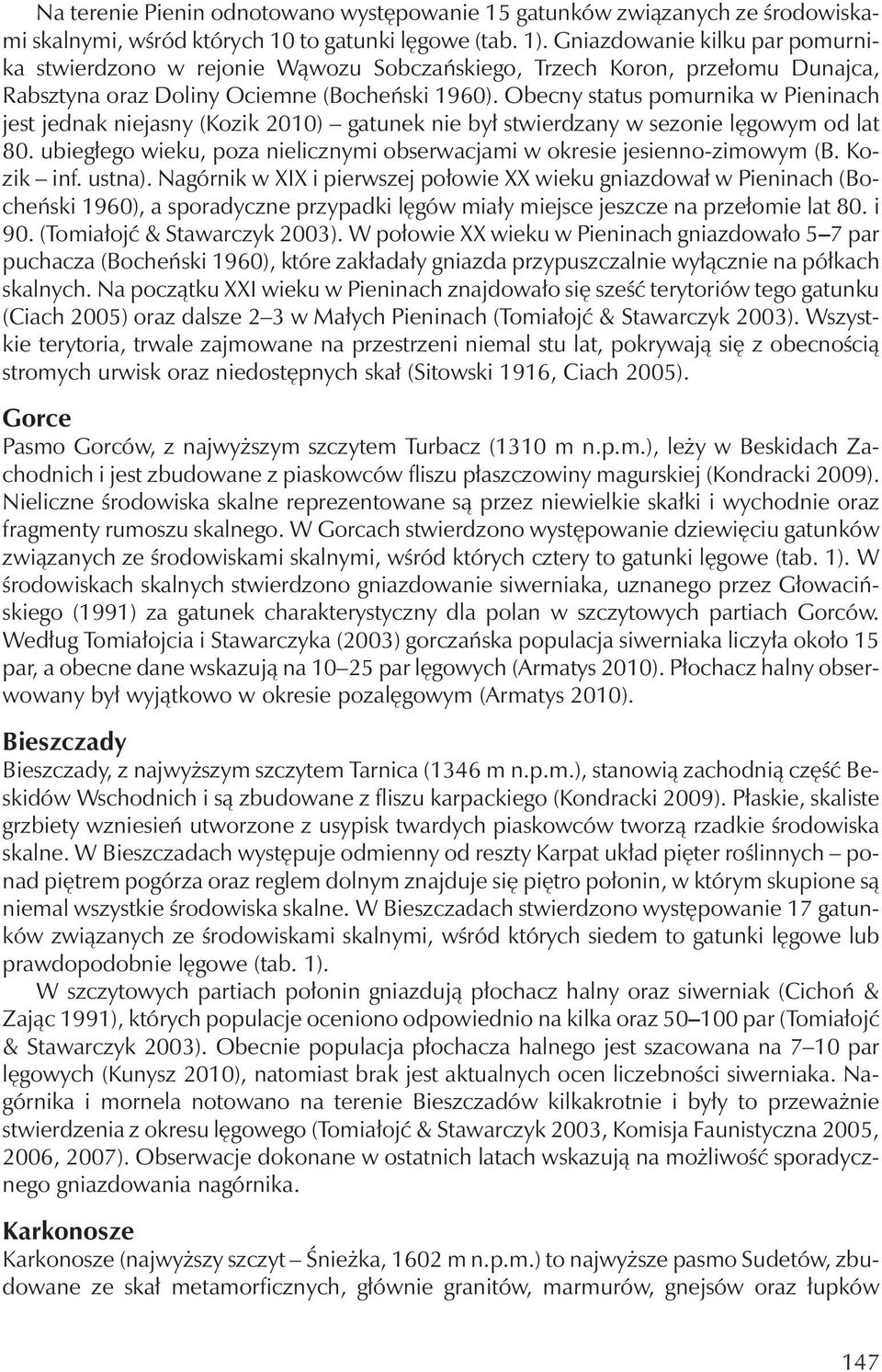 Obecny status pomurnika w Pieninach jest jednak niejasny (Kozik 2010) gatunek nie był stwierdzany w sezonie lęgowymod lat 80.