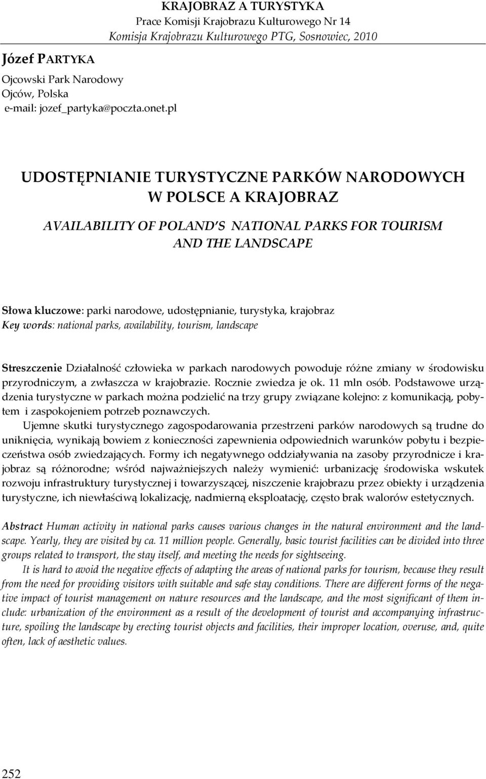 OF POLAND S NATIONAL PARKS FOR TOURISM AND THE LANDSCAPE Słowa kluczowe: parki narodowe, udostępnianie, turystyka, krajobraz Key words: national parks, availability, tourism, landscape Streszczenie