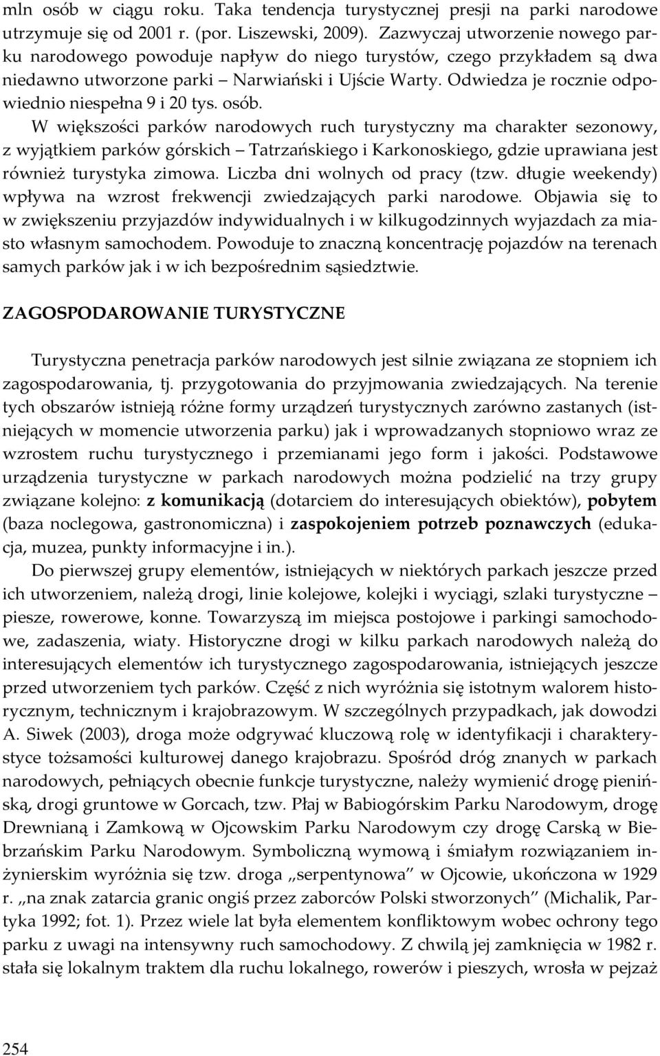 Odwiedza je rocznie odpowiednio niespełna 9 i 20 tys. osób.