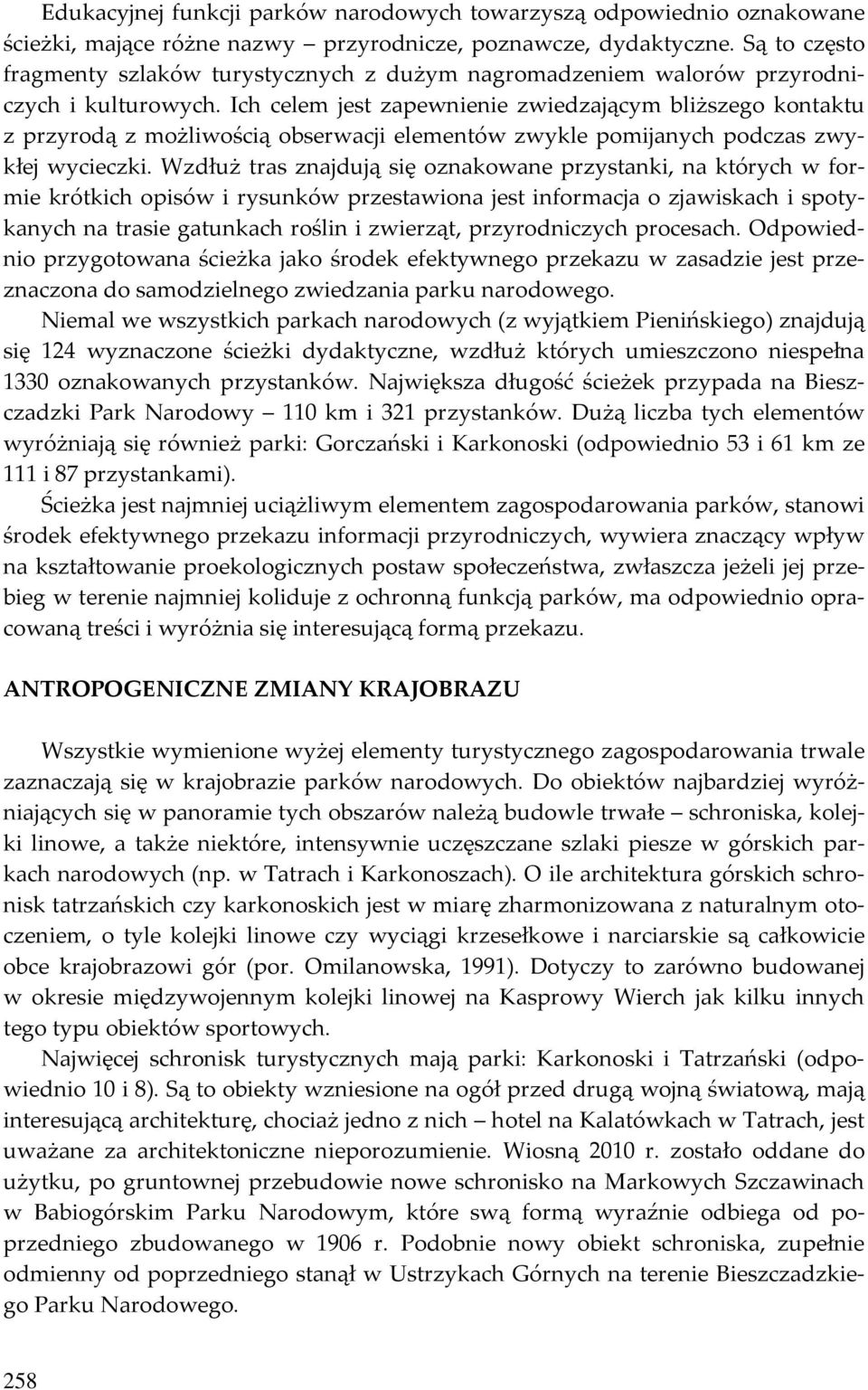 Ich celem jest zapewnienie zwiedzającym bliższego kontaktu z przyrodą z możliwością obserwacji elementów zwykle pomijanych podczas zwykłej wycieczki.